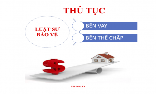 LUẬT SƯ BẢO VỆ BÊN VAY, BÊN THẾ CHẤP - THỦ TỤC